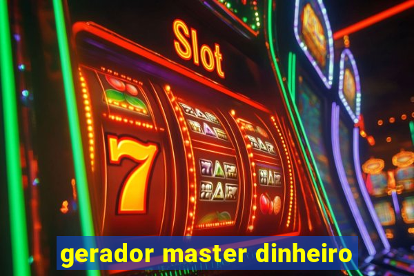 gerador master dinheiro